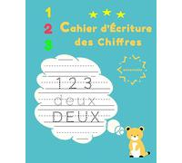 cahier d'écriture des chiffres: Un livre pour apprendre à écrire des nombres (maternelle),