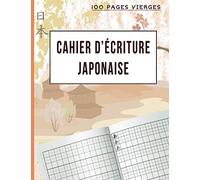 Cahier D'écriture Japonaise: 100 Pages Vierges Quadrillées Pour S'entraîner à l’Écriture japonaise- apprentissage japonais- kana et kanji- Carnet de Calligraphie- papier genkouyoushi GRAND FORMAT