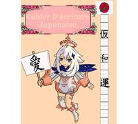 Cahier D'écriture Japonaise: Cahier Spécial Calligraphie Japonaise.Fiches Genkouyoushi Pour L'exercice Du Japonais,Kana(Katakana , Hiragana) And Kanji,