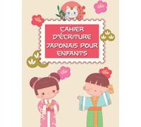 Cahier d'Écriture Japonaise pour Enfants: Carnet d'Exercice pour Écrire le Japonais en Racontant des Histoires et en Dessinant | Entrainement Kanji, ... Hiragana pour les Petits | Pour les 6-12 ans.