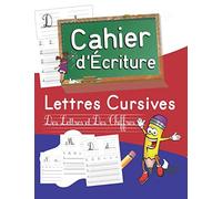 Cahier d'Écriture - Lettres Cursives - des lettres et des chiffres: Apprendre à écrire à la maison pour les enfants - Apprendre l'alphabet minuscules et majuscules - Cursive et Scripte