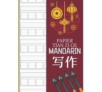 Cahier D'écriture Mandarin - Papier Tian Zi Ge: 130 pages avec cases carrées pour apprendre à écrire chinois | Papier Tian Zi Ge Pour La Pratique du Chinois et de leurs Pinyin