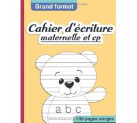 Cahier d'écriture Maternelle et CP : 100 pages vierges | Grand format | Pour écrire les lettres et les chiffres et s’entraîner à l'écriture cursive | Cahier Ours