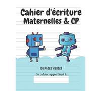 Cahier d'écriture Maternelles & CP: 100 pages vierges | Ecrire les lettres et les chiffres | Thème Robot