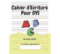 Cahier d'écriture pour DYS: 100 pages vierges | Lignes en couleur | Adapté aux enfants avec Dyslexie, Dysgraphie, Dyspraxie | Thème Alphabet, ABC