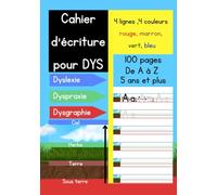 Cahier d'écriture pour DYS: Adapté aux Enfants Dyslexiques, Dyspraxiques ou Dysgraphiques, 100 pages pour apprendre à écrire les lettres en Minuscule ... colorées 4 lignes 4 couleurs, abécédaire.