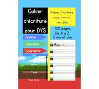 Cahier d'écriture pour DYS: Adapté aux Enfants Dyslexiques, Dyspraxiques ou Dysgraphiques, 100 pages pour apprendre à écrire les lettres en Minuscule ... colorées 4 lignes 4 couleurs, abécédaire.