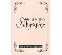Cahier d'Ecriture pour la Calligraphie: Carnet d’exercice pour s'entrainer à l'écriture manuscrite | Parfait pour les débutants
