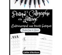 Cahier d'Ecriture Pour la Pratique de la Calligraphie et du Lettrage à la Main (Brush Lettering) Pour Débutants | Tracés Basiques Feutres Fins et ... son Ecriture Manuscrite au Feutre Pinceau