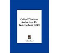 Cahier D'Ecritures Arabes: Avec Un Texte Explicatif (1848) Combarel, E. (Auteur)