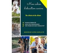 Cahier d'éducation Canine pour Chiot et Chien: 100 pages de suivi éducatif canin - renforcer votre complicité