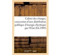 Cahier Des Charges Pour La Concession D'une Distribution Publique D'énergie Électrique Par L'etat