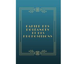 Cahier des doléances et des propositions: 120 pages format 7 x10 pouces COUVERTURE SOUPLE