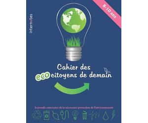 Cahier des écocitoyens de demain: Je prends conscience de la nécessaire protection de l’environnement
