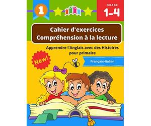 Cahier d'exercices Compréhension à la lecture Apprendre l'Anglais avec des Histoires pour primaire: Français-Italien: English Reading Stories: ... expression écrite de texte ce1, ce2, cm1, cm2