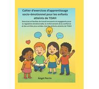 Cahier d'exercices d'apprentissage socio-émotionnel pour les enfants atteints de TDAH: Exercices et feuilles de travail amusants et engageants pour la régulation émotionnelle, le renforcement de la co