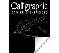 Cahier d'exercices de Calligraphie: Carnet d'exercices sur l'écriture à la main / idéal pour l'amélioration de l'écriture manuscrite