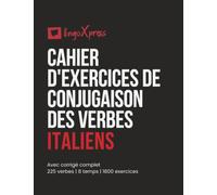 Cahier d'exercices de conjugaison des verbes italiens: Avec corrigé complet | 225 verbes | 8 temps | 1800 exercices