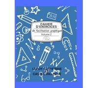 Cahier d'Exercices de Facilitation Graphique - Volume 2: Typographie, pictos, personnages et conteneurs visuels pour progresser pas à pas