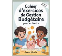 Cahier d'exercices de gestion budgétaire pour enfants: Des compétences ludiques et des habitudes intelligentes pour épargner, dépenser et partager intelligemment
