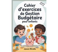 Cahier d'exercices de gestion budgétaire pour enfants: Des compétences ludiques et des habitudes intelligentes pour épargner, dépenser et partager intelligemment
