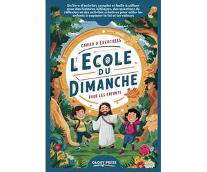 Cahier d'exercices de l'école du dimanche pour les enfants: Un livre d'activités complet et facile à utiliser avec des histoires bibliques, des questions de réflexion et des activités créatives pour a