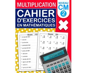 Cahier D'exercices de Mathématiques pour Cours Moyen 2 | multiplication: Cahier Exercices pour CM 2 avec 700 Exercices - 10 à 1000 chiffres | Cahier d'exercices de multiplication pour les enfants