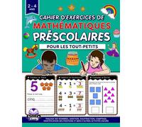 CAHIER D'EXERCICES DE MATHÉMATIQUES PRÉSCOLAIRES POUR LES TOUT-PETITS: 2-4 ans, traçage des nombres, addition, soustraction, comptage et diverses activités.