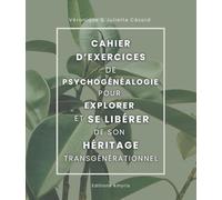 Cahier d'exercices de psychogénéalogie pour explorer et se libérer de son héritage transgénérationnel