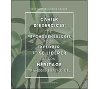 Cahier d'exercices de psychogénéalogie pour explorer et se libérer de son héritage transgénérationnel