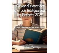 Cahier d'exercices d'étude Biblique pour les Enfants 2025: La foi Chrétienne pour les Jeunes Esprits