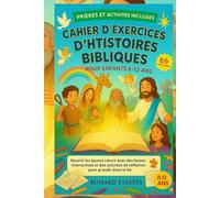 CAHIER D'EXERCICES D'HISTOIRES BIBLIQUES POUR ENFANTS 6-12 ANS: Nourrir les jeunes cœurs avec des leçons interactives et des activités de réflexion pour grandir dans la foi