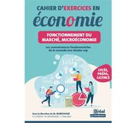 Cahier d'exercices en économie - Fonctionnement du marché, microéconomie: Les connaissances fondamentales de la seconde aux études sup