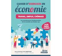 Cahier d'exercices en économie - Travail, emploi, chômage: Les connaissances fondamentales de la seconde aux études sup