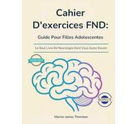 Cahier D'exercices FND: Guide Pour Filles Adolescentes: Le Seul Livre De Neurologie Dont Vous Aurez Besoin