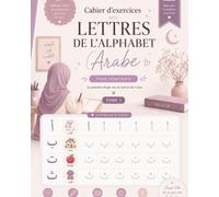 Cahier d'exercices - Les lettres de l'alphabet arabe: Apprendre à reconnaître et écrire les lettres arabes pas à pas