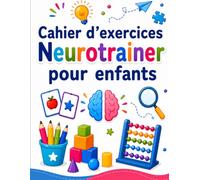 Cahier d'exercices Neurotrainer pour enfants: +80 exercices ludiques pour renforcer la concentration, stimuler la mémoire et l’attention, développer les capacités cognitives