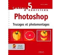 Cahier D'exercices Photoshop - Trucages Et Photomontages (1 Cd-Rom)