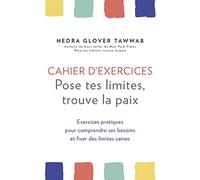 Cahier d'exercices Pose tes limites, trouve la paix - Exercices pratiques pour comprendre ses besoin