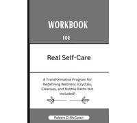 Cahier d'exercices pour de vrais soins personnels : un guide pratique du livre Pooja Lakshmins (Un programme transformateur pour redéfinir le bien-être, les cristaux, les nettoyages et les bains