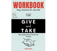 Cahier d'exercices pour donner et prendre : pourquoi aider les autres conduit notre succès - Un guide pratique pour la mise en œuvre du livre d'Adam Grant.