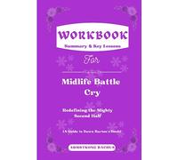 Cahier d'exercices pour le cri de bataille de Midlife : Redéfinir la puissante seconde moitié : un guide pratique du livre de Dawn Barton