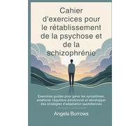 Cahier d'exercices pour le rétablissement de la psychose et de la schizophrénie: Exercices guidés pour gérer les symptômes, améliorer l'équilibre émotionnel et développer des stratégies d'adap