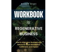 Cahier d'exercices pour les entreprises régénératives : comment aligner votre entreprise avec la nature pour plus d'abondance, d'épanouissement et d'impact - Un guide pratique du livre de Samantha