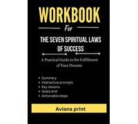 Cahier d'exercices pour les sept lois spirituelles du succès : un guide pratique pour l'accomplissement de vos rêves