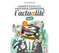 Cahier d'exercices pour mieux comprendre l'actualité 2022 - Tania Sanchez - Studyrama Eds - broché - Méthode de langue
