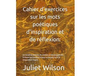 Cahier d'exercices sur les mots poétiques d'inspiration et de réflexion:: Un recueil de poèmes, de citations et de passages des Écritures qui ... restaurent la foi et renouvellent l'esprit.