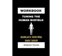Cahier d'exercices : Tuning the Human Biofield : Healing with Vibrational Sound Therapy, An implementation guide to Eileen Day McKusick Book