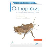 Cahier d'identification des Orthopteres France Belgique Luxembourg Suisse 2e edition: Toutes les espèces Sauterelles, Grillons & Criquets