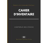 Cahier d'Inventaire et Contrôle des Stocks: Registre de Comptage Physique pour Petit Commerce, Entrepôt et Atelier - Journal de Contrôle des Écarts et Suivi d'Inventaire